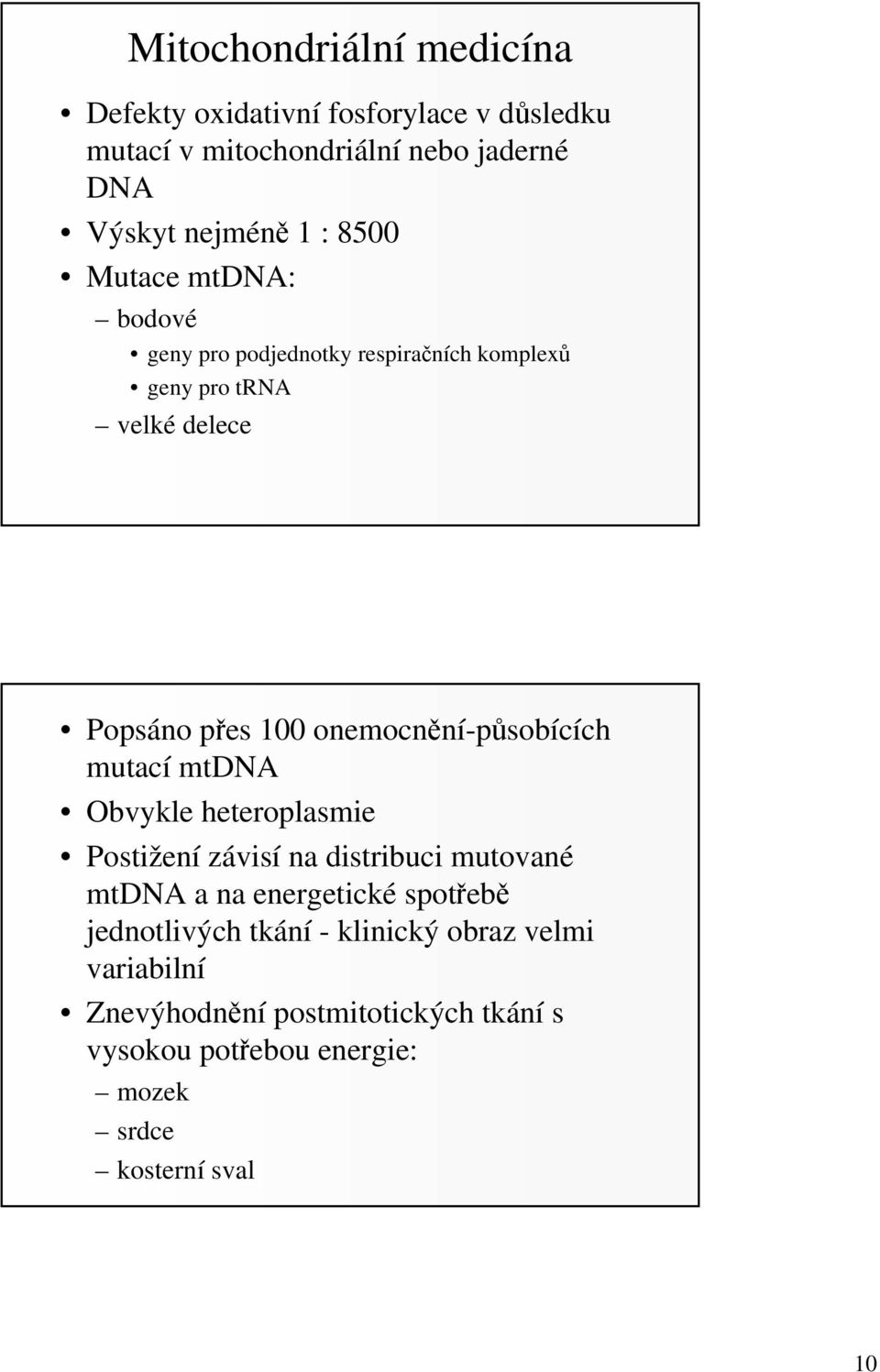 onemocnění-působících mutací mtdna Obvykle heteroplasmie Postižení závisí na distribuci mutované mtdna a na energetické spotřebě