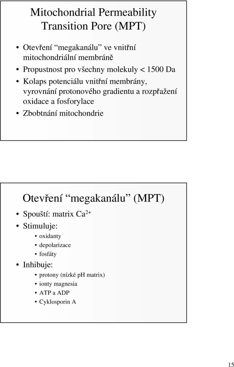 gradientu a rozpřažení oxidace a fosforylace Zbobtnání mitochondrie Otevření megakanálu (MPT) Spouští: matrix