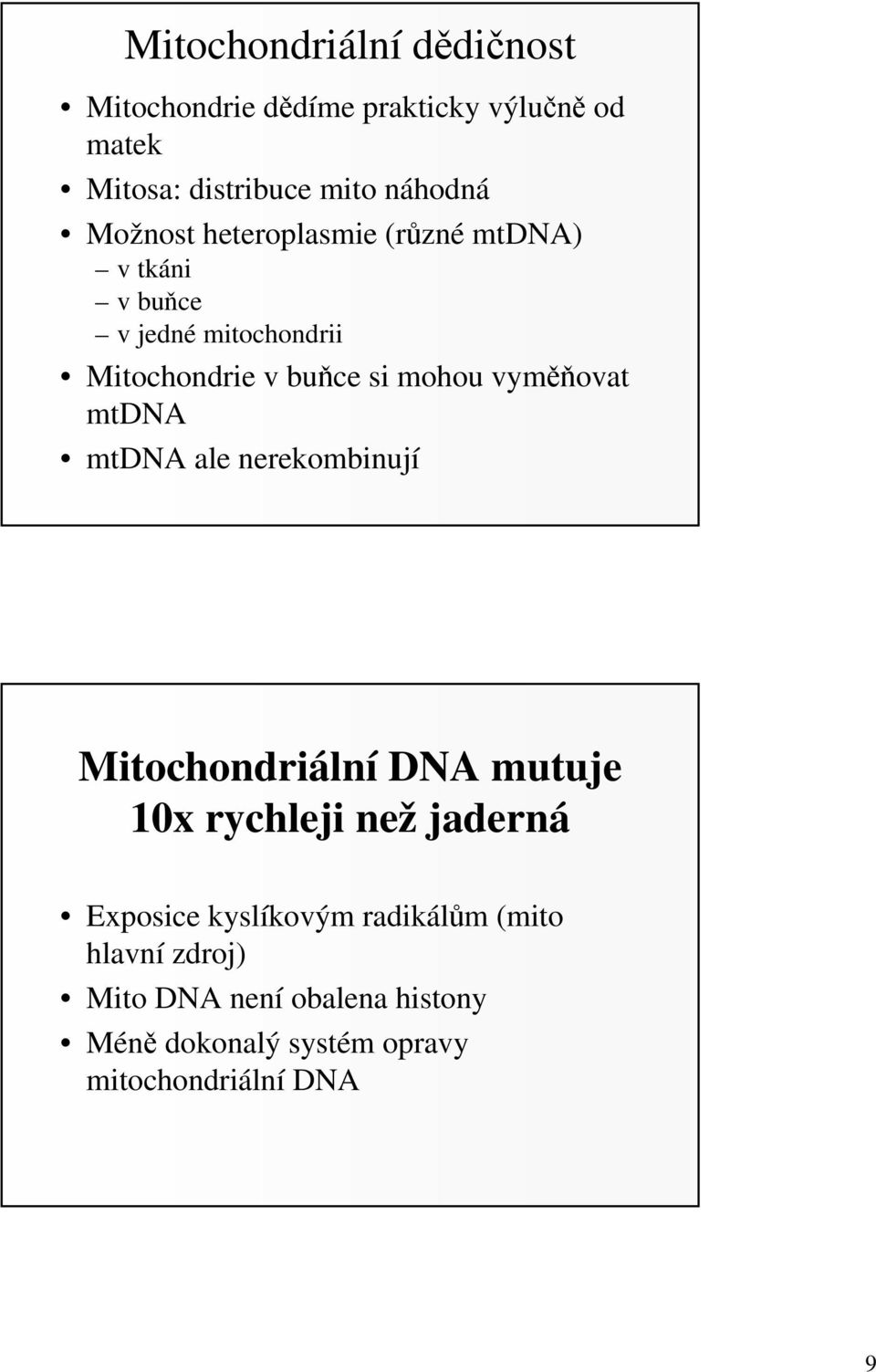 vyměňovat mtdna mtdna ale nerekombinují Mitochondriální DNA mutuje 10x rychleji než jaderná Exposice