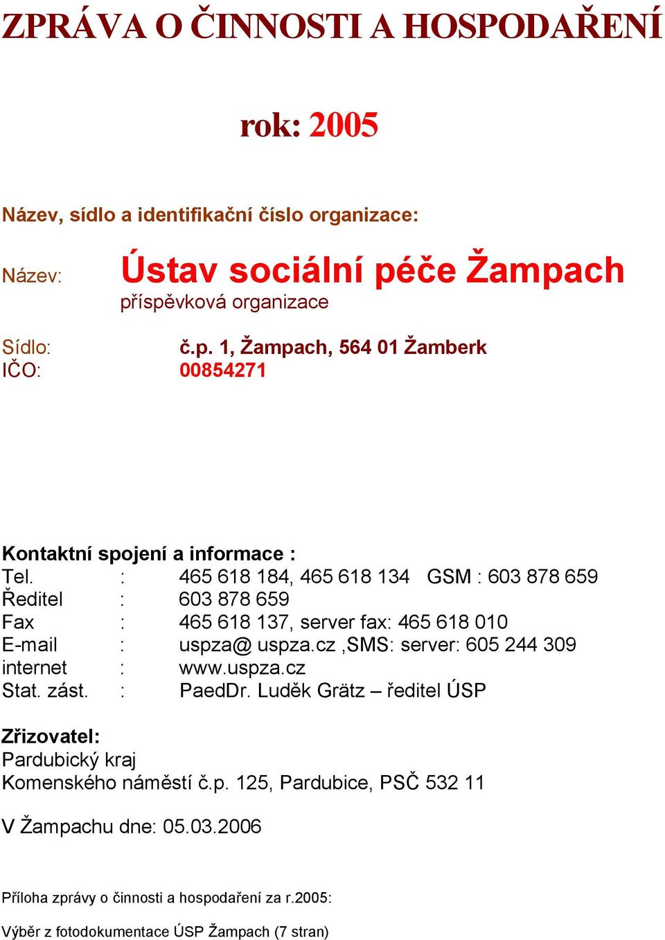 : 465 618 184, 465 618 134 GSM : 603 878 659 Ředitel : 603 878 659 Fax : 465 618 137, server fax: 465 618 010 E-mail : uspza@ uspza.