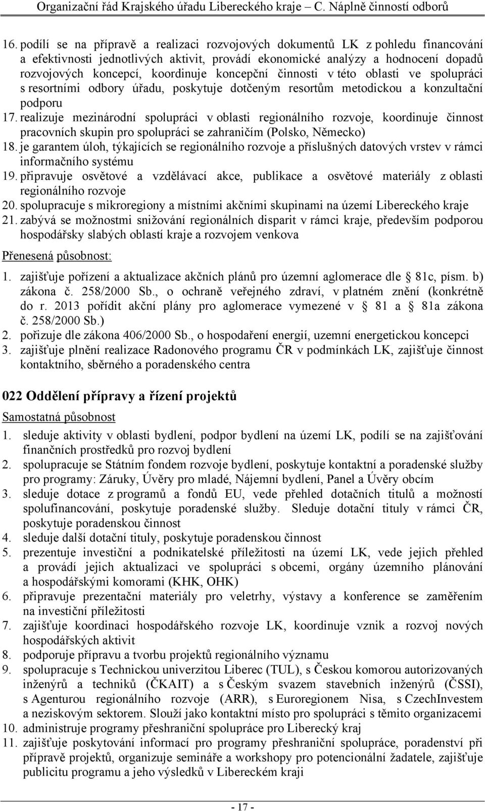 realizuje mezinárodní spolupráci v oblasti regionálního rozvoje, koordinuje činnost pracovních skupin pro spolupráci se zahraničím (Polsko, Německo) 18.