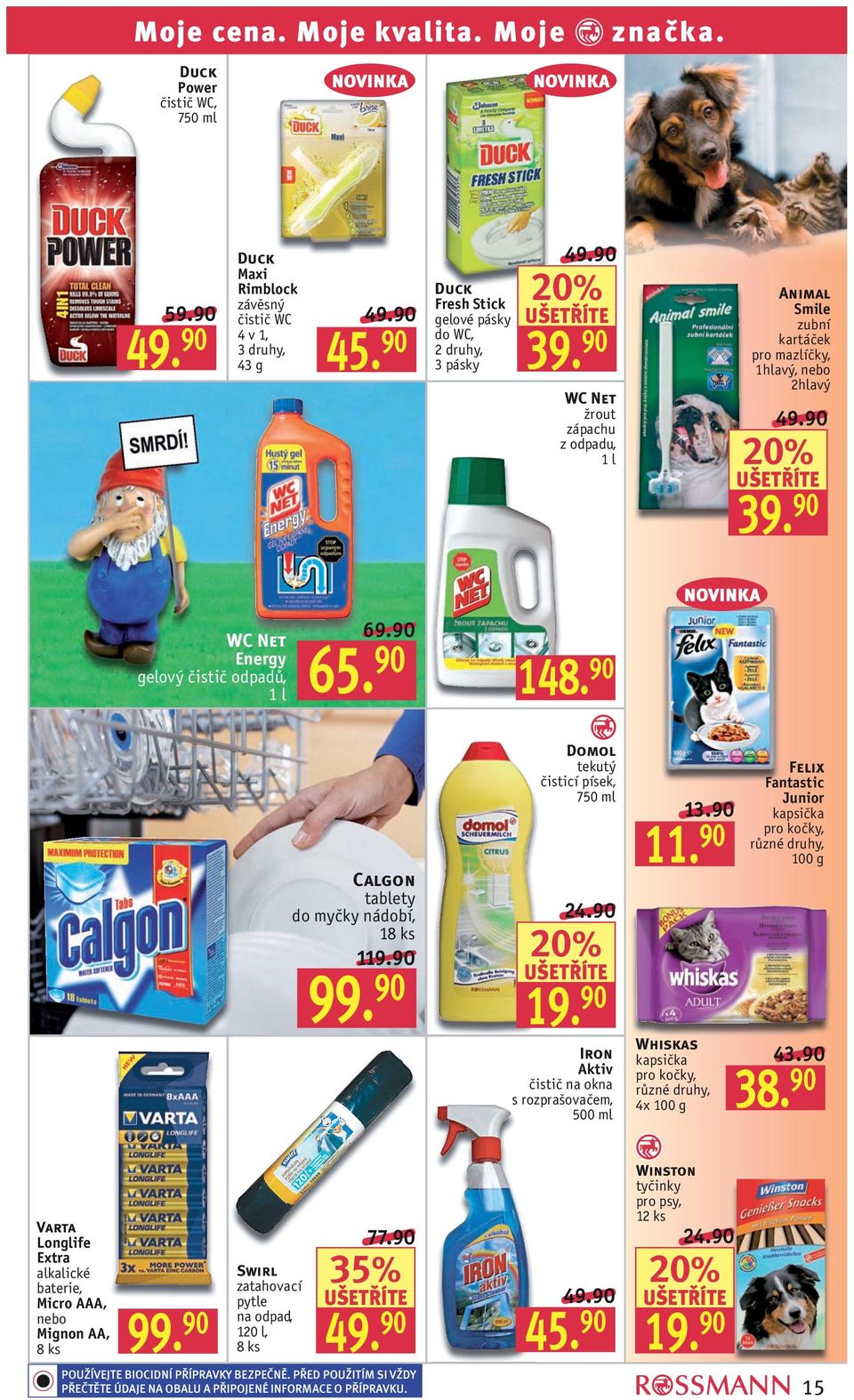 90 Calgon tablety do myčky nádobí, 18 ks 119.90 Domol tekutý čisticí písek, 7 24.90 19. 90 Iron Aktiv čistič na okna s rozprašovačem, 500 ml 13.90 11.