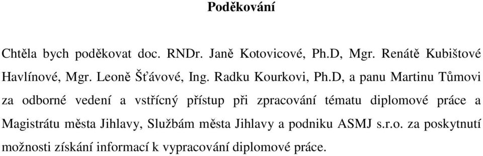 D, a panu Martinu Tůmovi za odborné vedení a vstřícný přístup při zpracování tématu diplomové