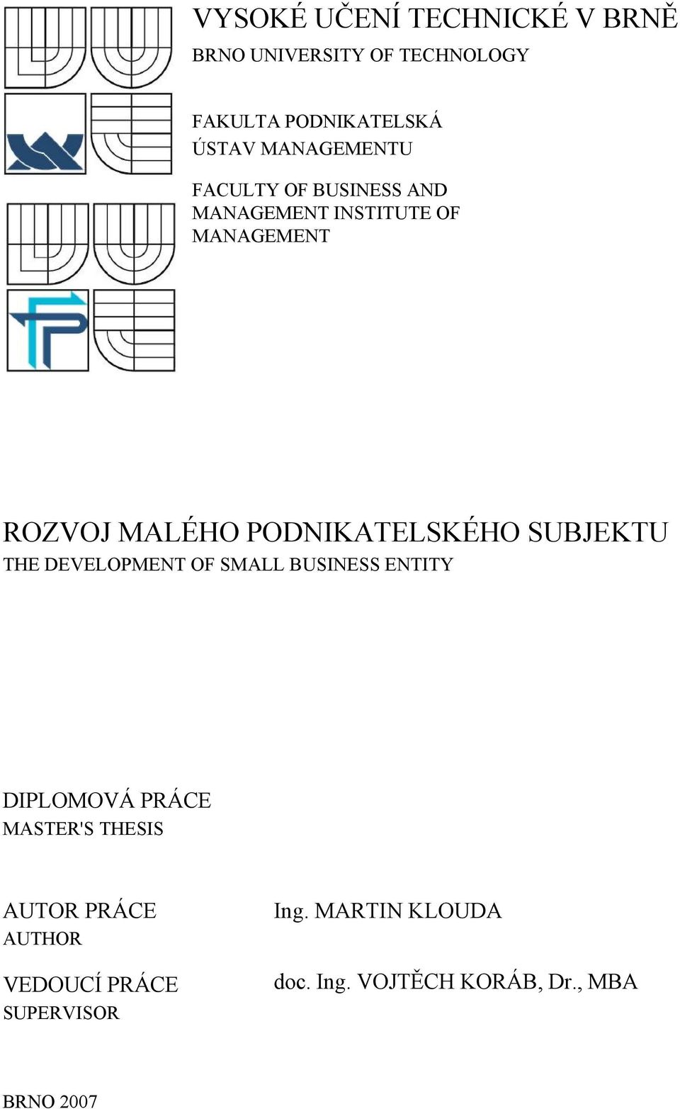 PODNIKATELSKÉHO SUBJEKTU THE DEVELOPMENT OF SMALL BUSINESS ENTITY DIPLOMOVÁ PRÁCE MASTER'S