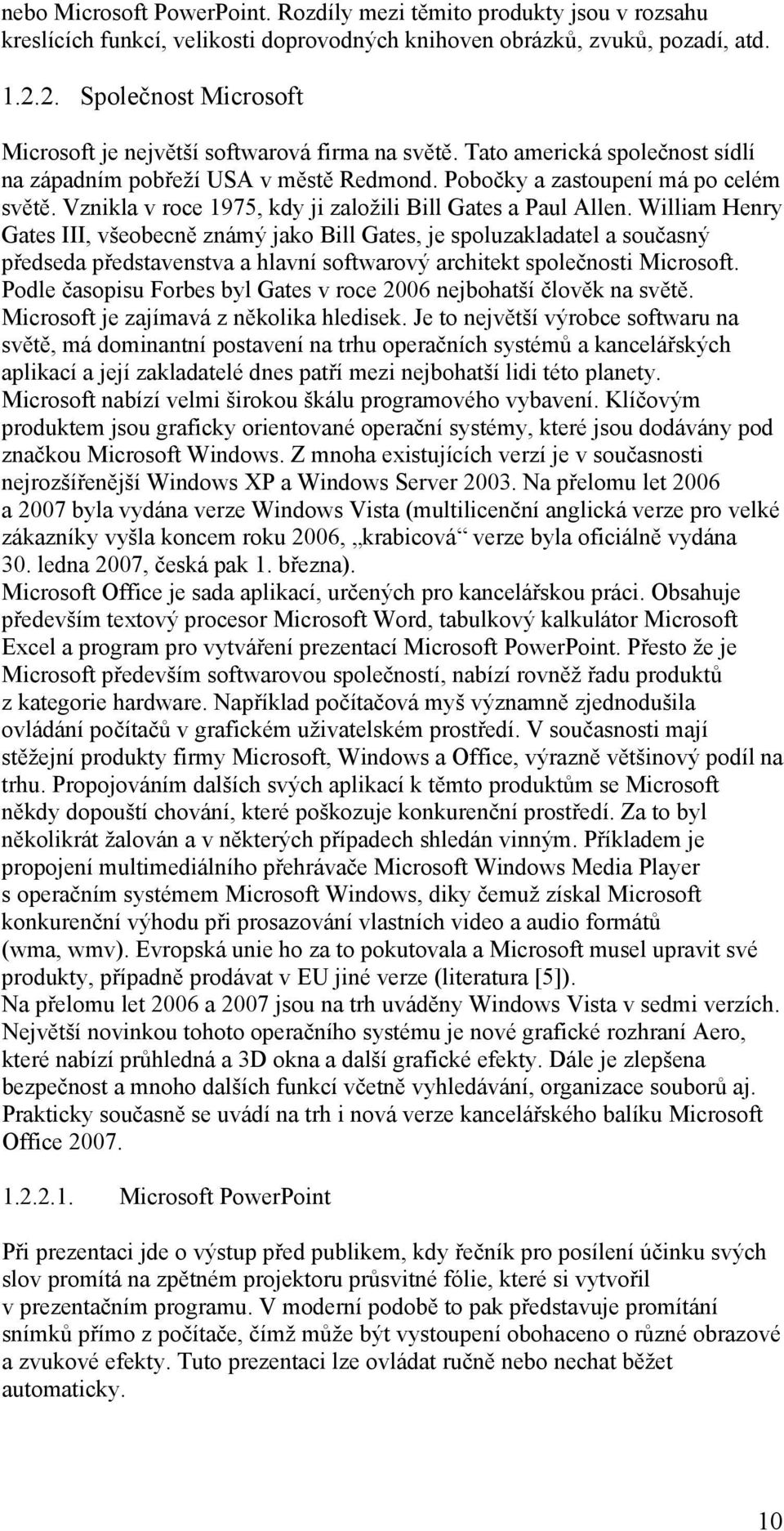 Vznikla v roce 1975, kdy ji založili Bill Gates a Paul Allen.