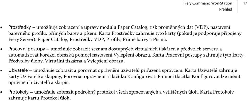 Pracovní postupy umožňuje zobrazit seznam dostupných virtuálních tiskáren a předvoleb serveru a automatizovat korekci obrázků pomocí nastavení Vylepšení obrazu.