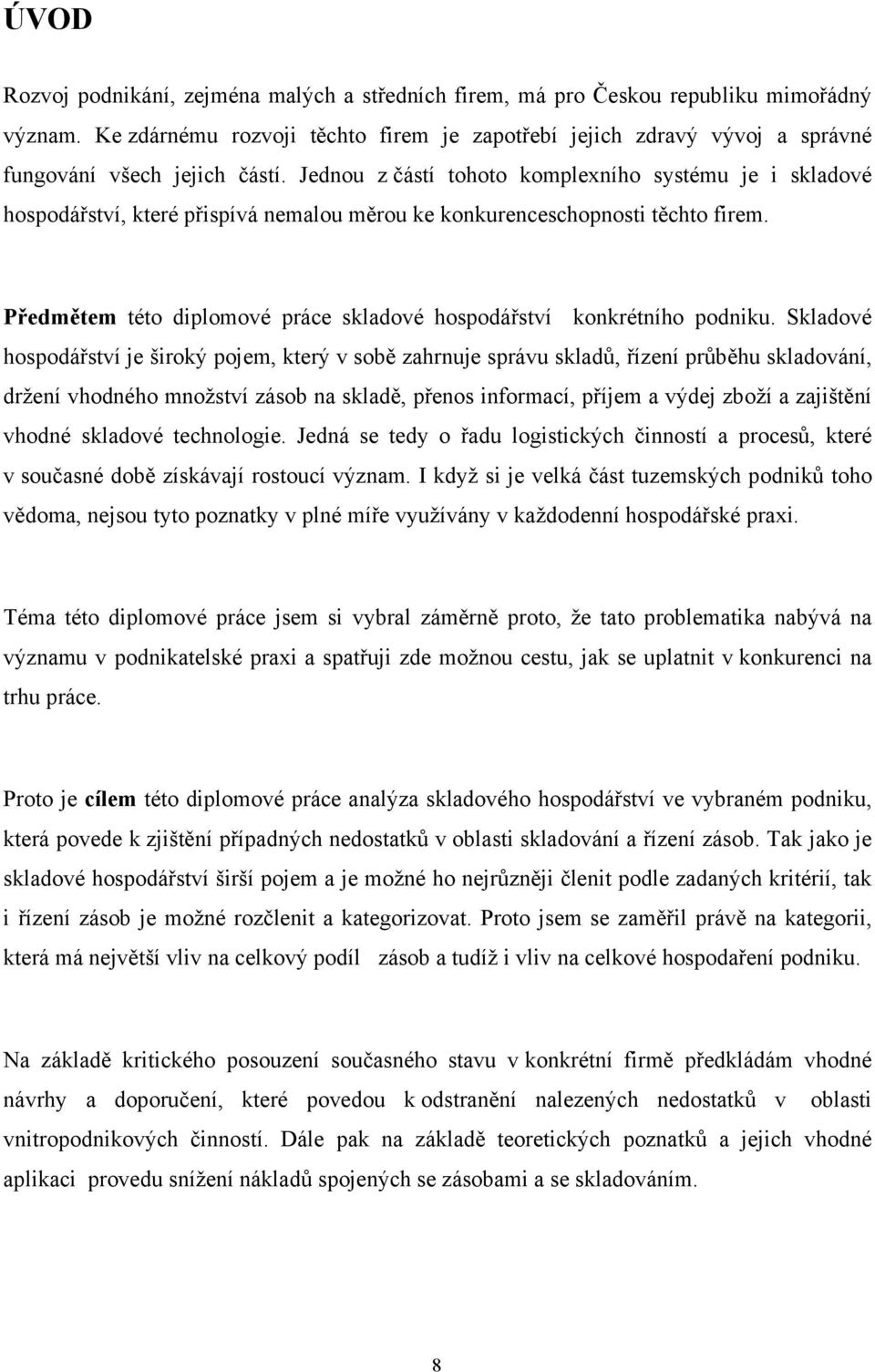 Jednou z částí tohoto komplexního systému je i skladové hospodářství, které přispívá nemalou měrou ke konkurenceschopnosti těchto firem.