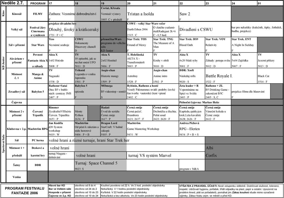 Wars večer Velký sál Festival Járy O zlatého ysalamirie&radegast 2k+6 bar pro nekuřáky (kulečník, šipky, fotbálek, Cimrmana Dlouhý, široký a krátkozraký Darth Erben 2006 Divadlení s CSWU hudba,