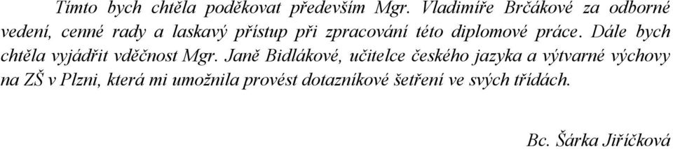 této diplomové práce. Dále bych chtěla vyjádřit vděčnost Mgr.