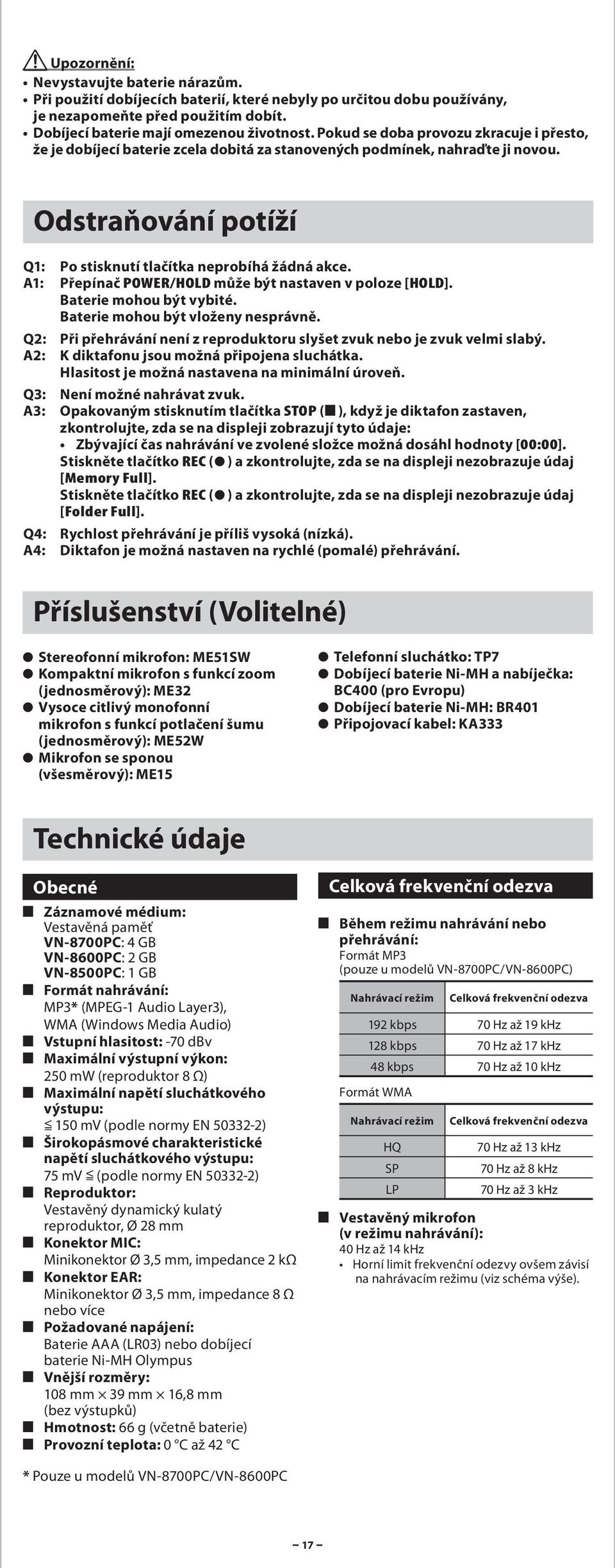 A1: Přepínč POWER/HOLD může být nstven v poloze [HOLD]. Bterie mohou být vybité. Bterie mohou být vloženy nesprávně. Q2: Při přehrávání není z reproduktoru slyšet zvuk nebo je zvuk velmi slbý.