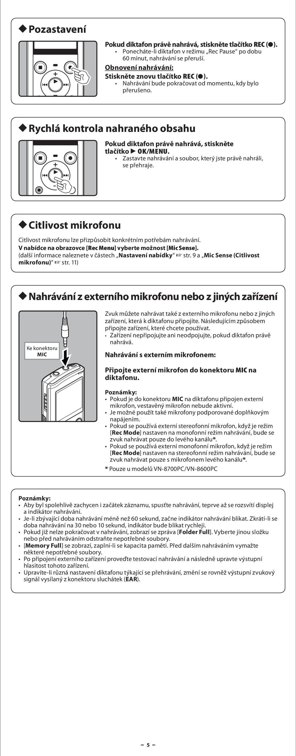 Zstvte nhrávání soubor, který jste právě nhráli, se přehrje. h Citlivost mikrofonu Citlivost mikrofonu lze přizpůsobit konkrétním potřebám nhrávání.