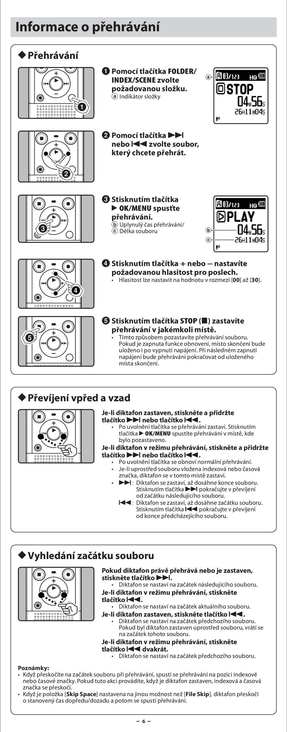 Hlsitost lze nstvit n hodnotu v rozmezí [00] ž [30]. 5 Stisknutím tlčítk STOP (4) zstvíte přehrávání v jkémkoli místě. Tímto způsobem pozstvíte přehrávání souboru.