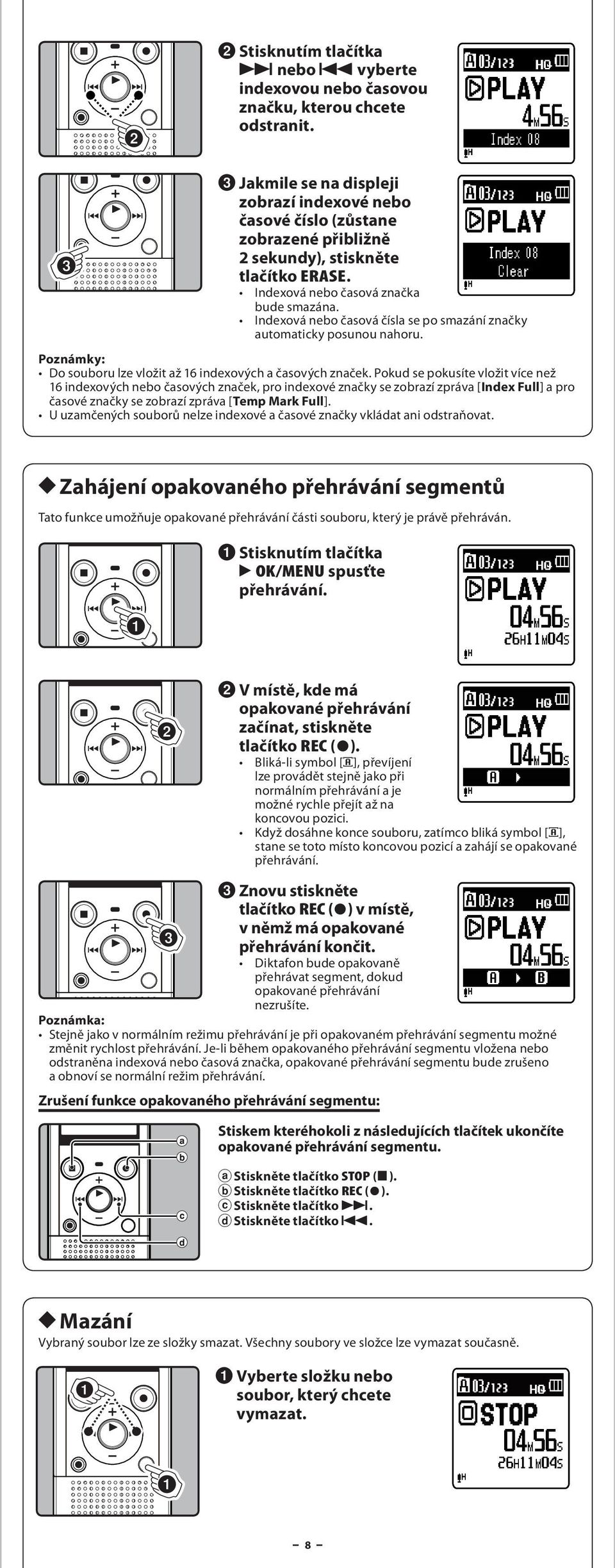 Indexová nebo čsová čísl se po smzání znčky utomticky posunou nhoru. Do souboru lze vložit ž 16 indexových čsových znček.