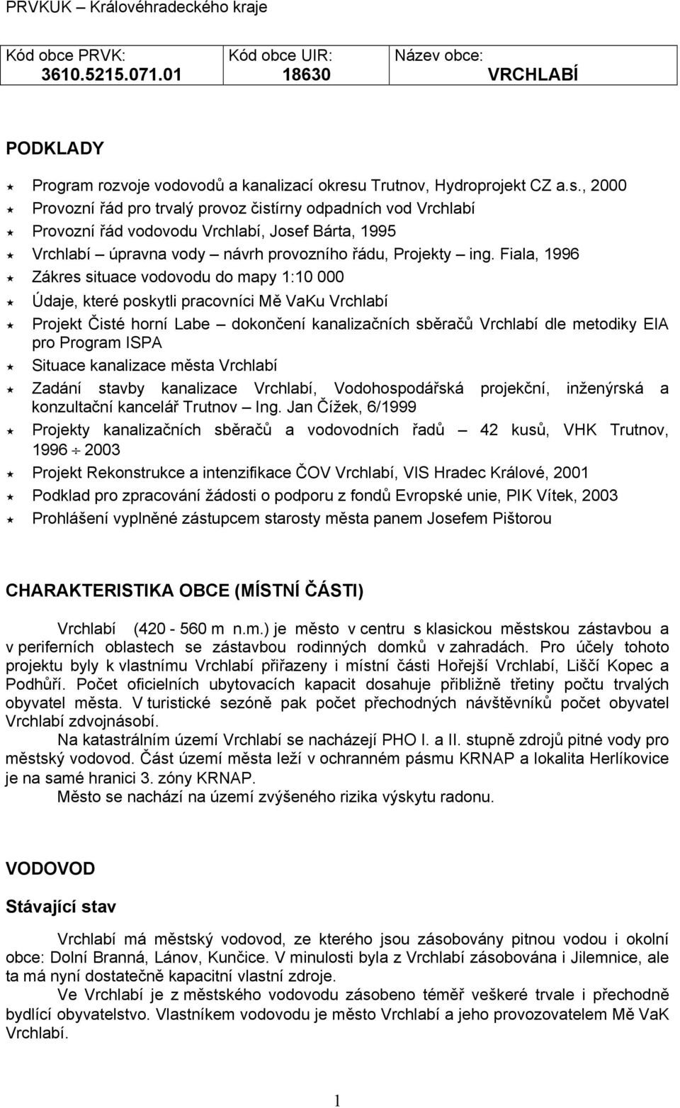 , 2000 Provozní řád pro trvalý provoz čistírny odpadních vod Vrchlabí Provozní řád vodovodu Vrchlabí, Josef Bárta, 1995 Vrchlabí úpravna vody návrh provozního řádu, Projekty ing.