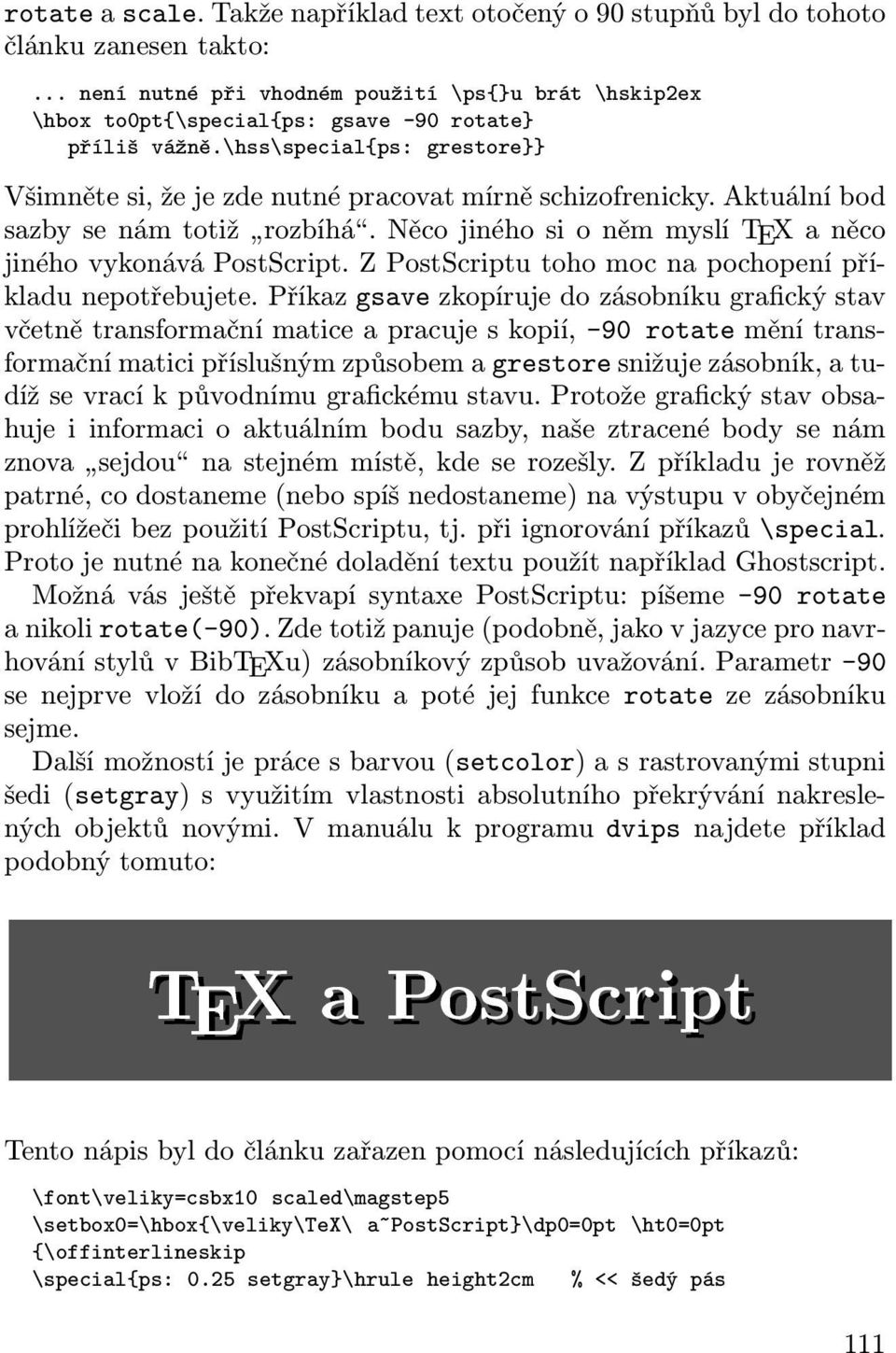 Aktuální bod sazby se nám totiž rozbíhá. Něco jiného si o něm myslí TEX a něco jiného vykonává PostScript. Z PostScriptu toho moc na pochopení příkladu nepotřebujete.