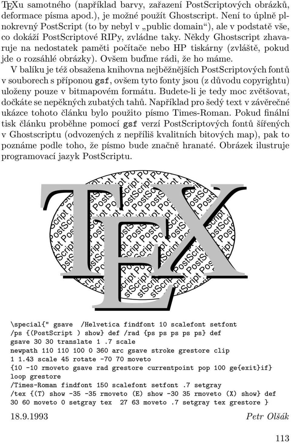 Někdy Ghostscript zhavaruje na nedostatek paměti počítače nebo HP tiskárny (zvláště, pokud jde o rozsáhlé obrázky). Ovšem buďme rádi, že ho máme.