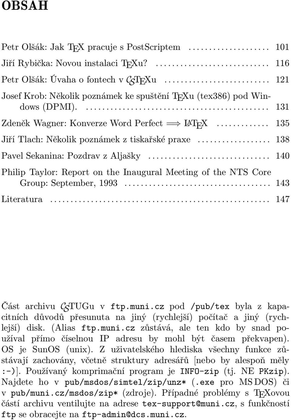 .. 138 Pavel Sekanina: Pozdrav z Aljašky... 140 Philip Taylor: Report on the Inaugural Meeting of the NTS Core Group: September, 1993... 143 Literatura... 147 Část archivu C S TUGu v ftp.muni.