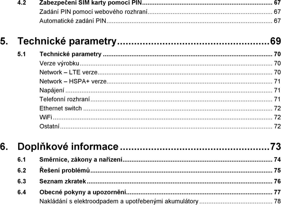 .. 71 Telefonní rozhraní... 71 Ethernet switch... 72 WiFi... 72 Ostatní... 72 6. Doplňkové informace... 73 6.