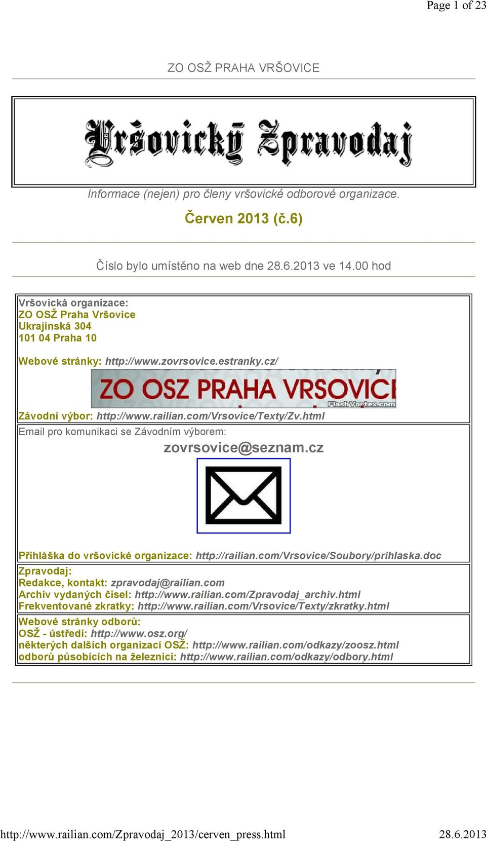 html Email pro komunikaci se Závodním výborem: zovrsovice@seznam.cz Přihláška do vršovické organizace: http://railian.com/vrsovice/soubory/prihlaska.doc Zpravodaj: Redakce, kontakt: zpravodaj@railian.