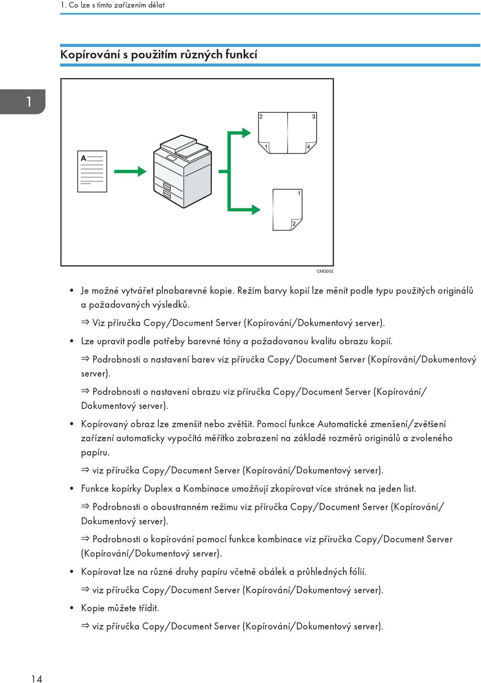 Podrobnosti o nastavení barev viz příručka Copy/Document Server (Kopírování/Dokumentový server). Podrobnosti o nastavení obrazu viz příručka Copy/Document Server (Kopírování/ Dokumentový server).