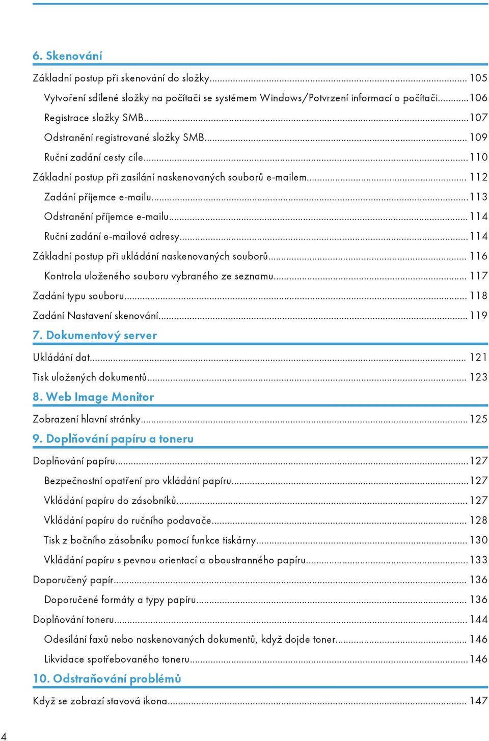 ..113 Odstranění příjemce e-mailu...114 Ruční zadání e-mailové adresy...114 Základní postup při ukládání naskenovaných souborů... 116 Kontrola uloženého souboru vybraného ze seznamu.