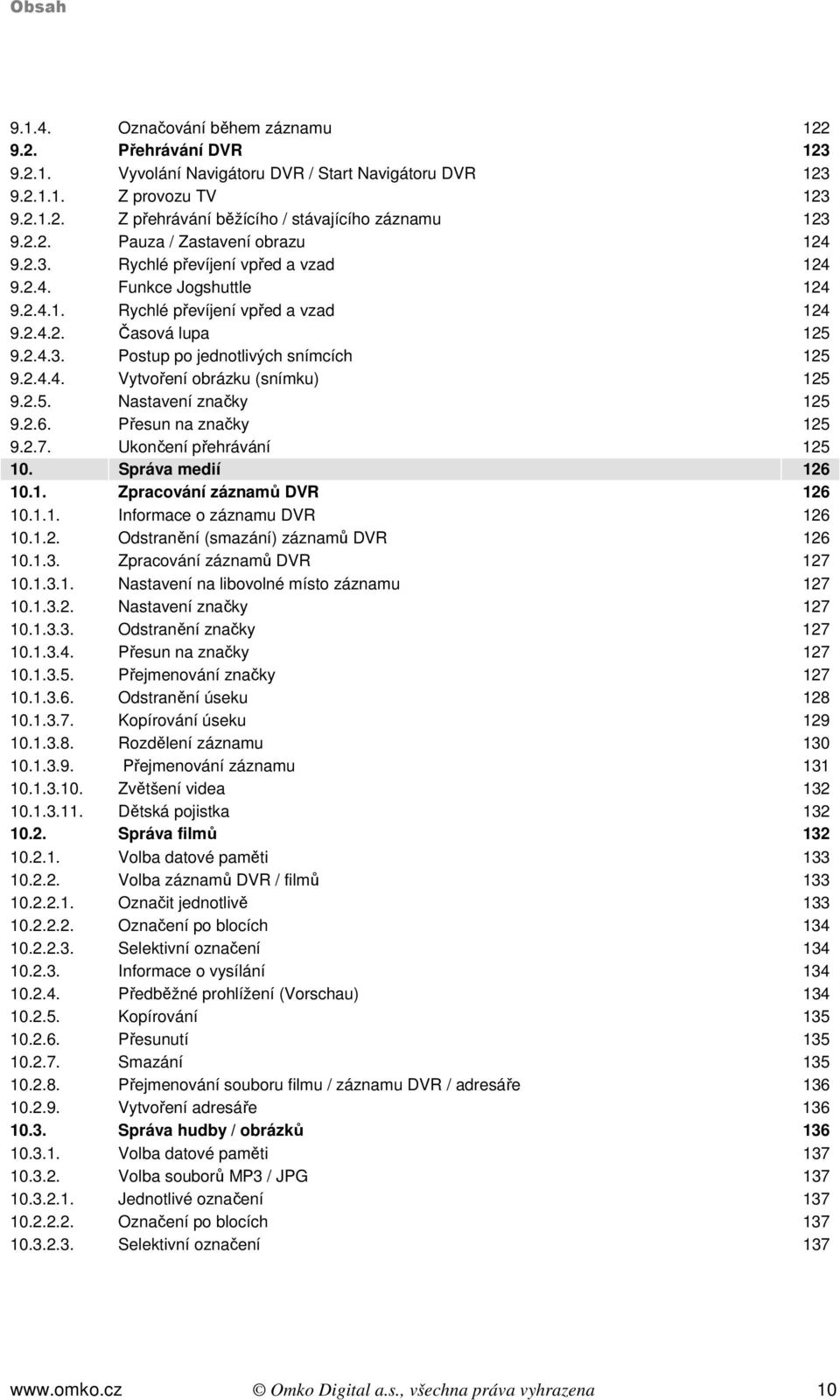 2.4.4. Vytvoření obrázku (snímku) 125 9.2.5. Nastavení značky 125 9.2.6. Přesun na značky 125 9.2.7. Ukončení přehrávání 125 10. Správa medií 126 10.1. Zpracování záznamů DVR 126 10.1.1. Informace o záznamu DVR 126 10.