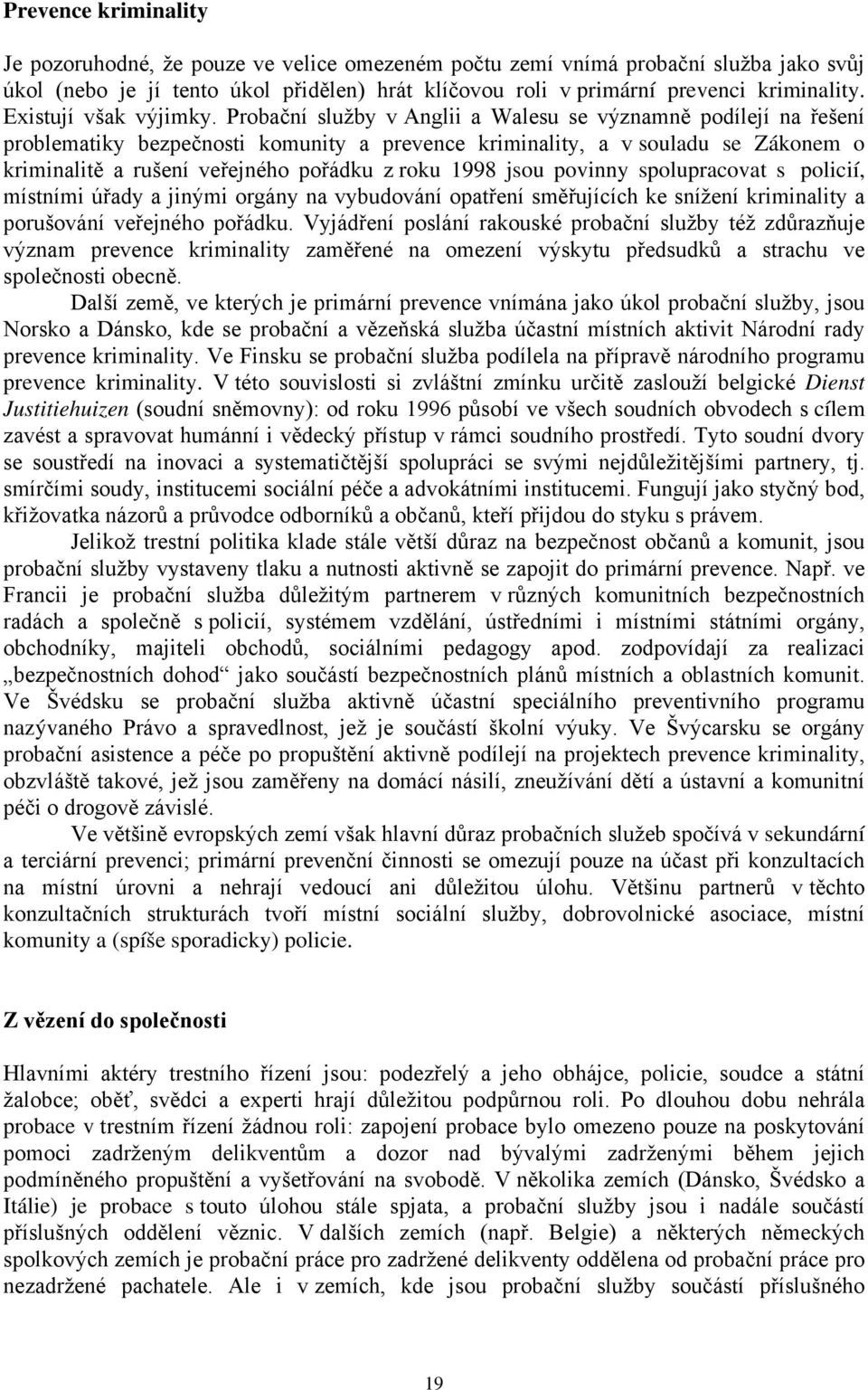 Probační služby v Anglii a Walesu se významně podílejí na řešení problematiky bezpečnosti komunity a prevence kriminality, a v souladu se Zákonem o kriminalitě a rušení veřejného pořádku z roku 1998