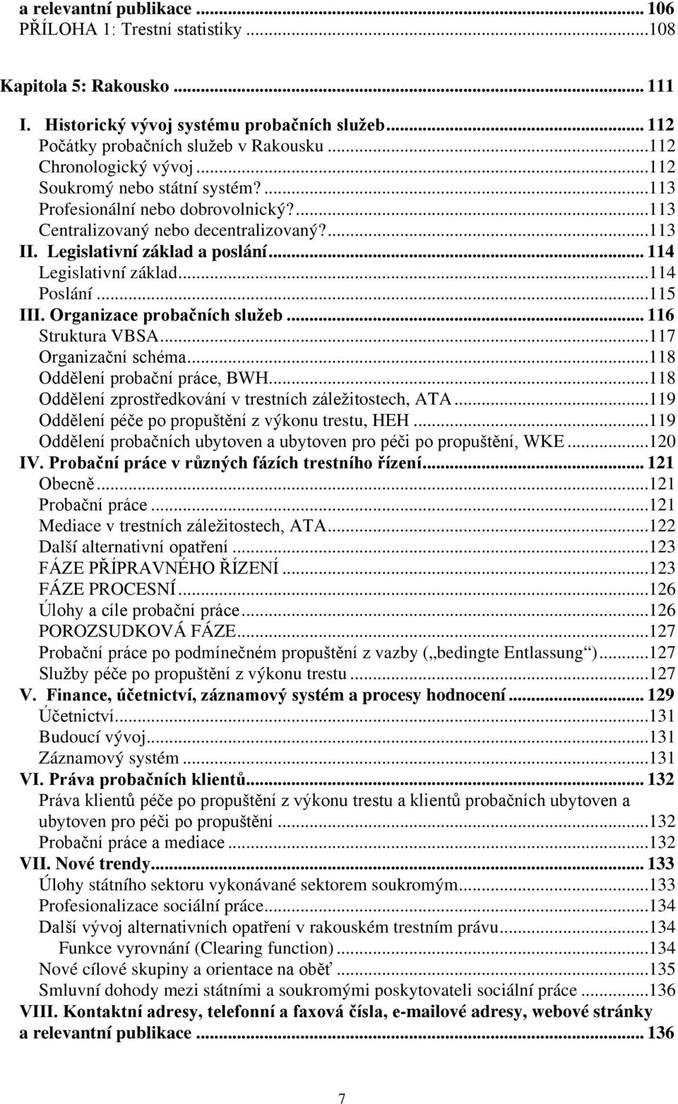 .. 114 Legislativní základ...114 Poslání...115 III. Organizace probačních služeb... 116 Struktura VBSA...117 Organizační schéma...118 Oddělení probační práce, BWH.