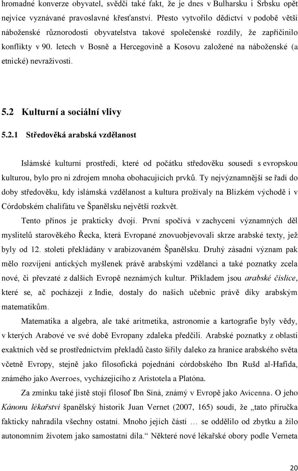 letech v Bosně a Hercegovině a Kosovu zaloţené na náboţenské (a etnické) nevraţivosti. 5.2 