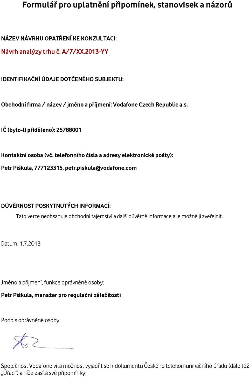 telefonního čísla a adresy elektronické pošty): Petr Piškula, 777123315, petr.piskula@vodafone.