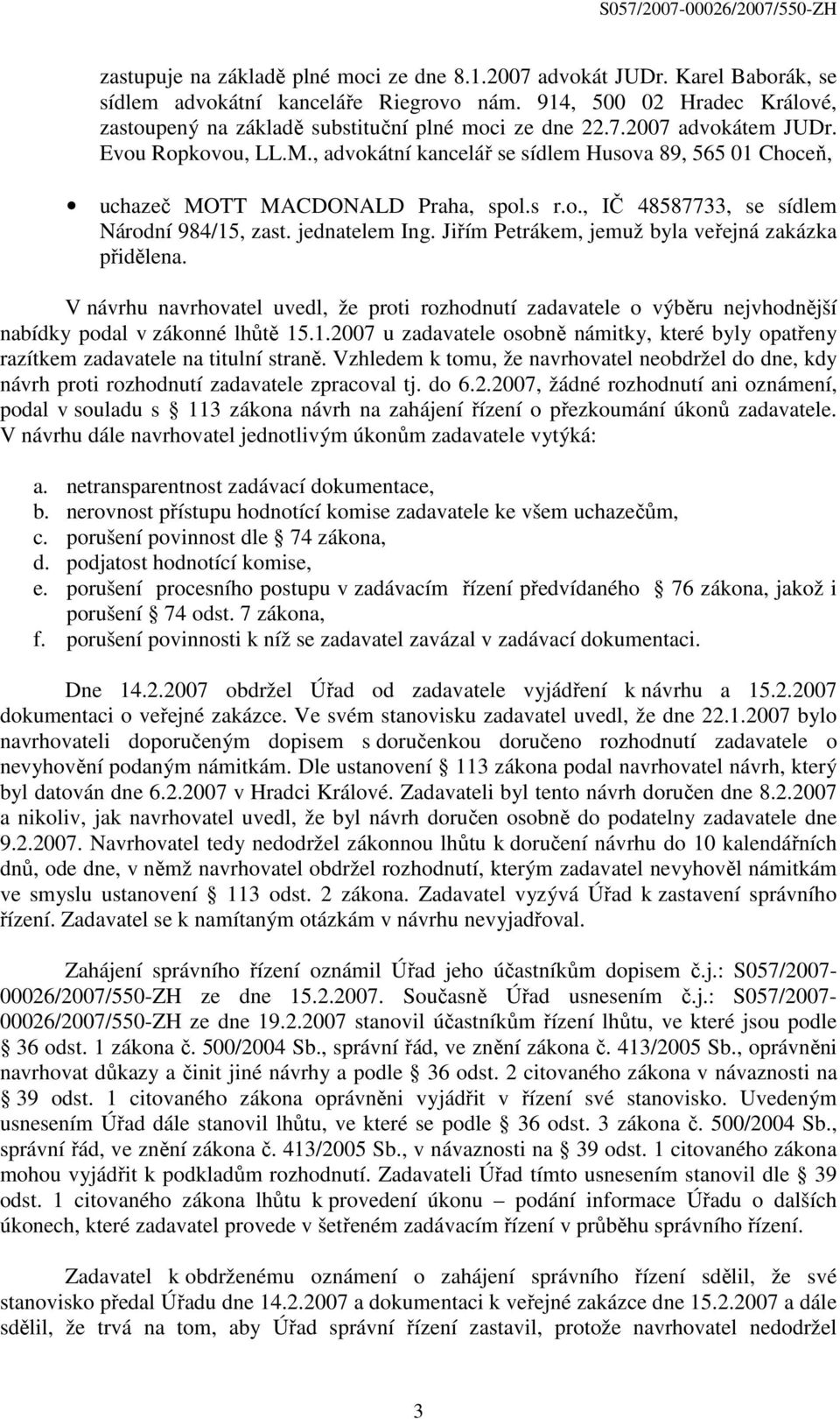 , advokátní kancelář se sídlem Husova 89, 565 01 Choceň, uchazeč MOTT MACDONALD Praha, spol.s r.o., IČ 48587733, se sídlem Národní 984/15, zast. jednatelem Ing.