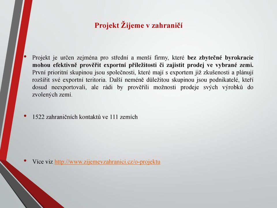 První prioritní skupinou jsou společnosti, které mají s exportem již zkušenosti a plánují rozšířit své exportní teritoria.