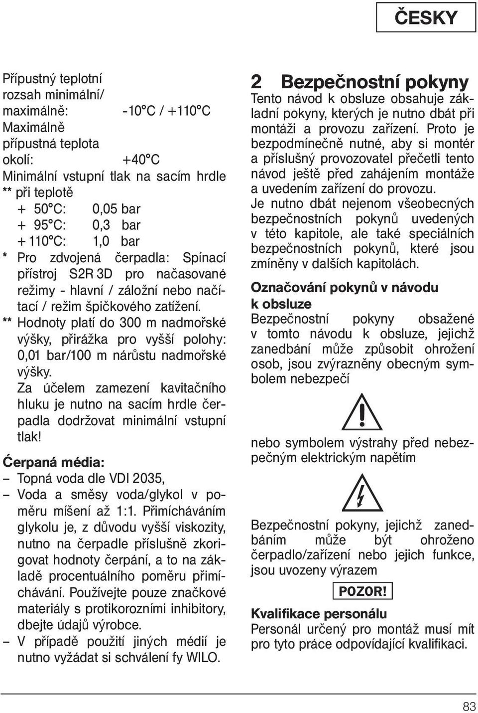 ** Hodnoty platí do 300 m nadmořské výšky, přirážka pro vyšší polohy: 0,01 bar/100 m nárůstu nadmořské výšky.