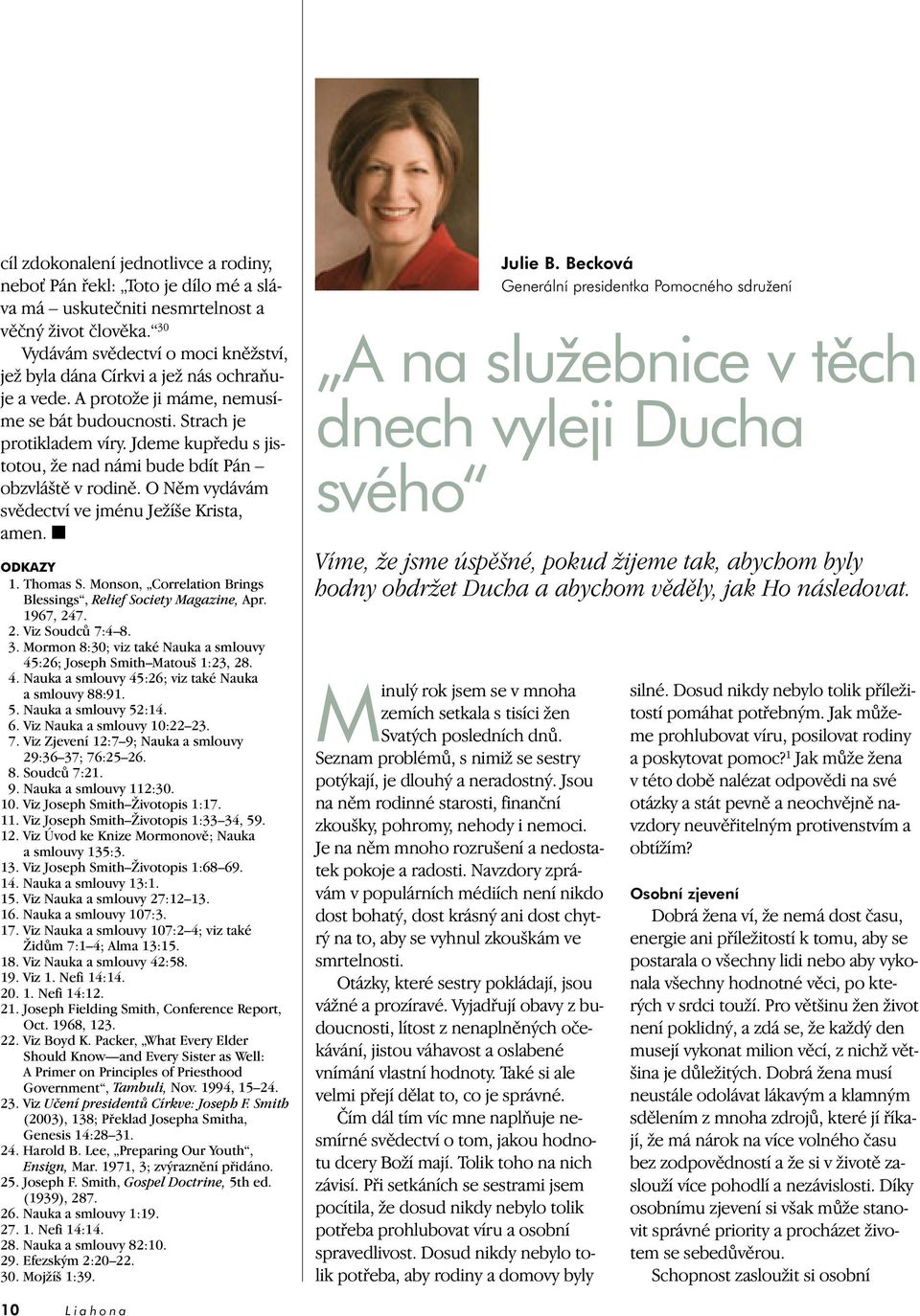 Jdeme kupfiedu s jistotou, Ïe nad námi bude bdít Pán obzvlá tû v rodinû. O Nûm vydávám svûdectví ve jménu JeÏí e Krista, amen. ODKAZY 1. Thomas S.