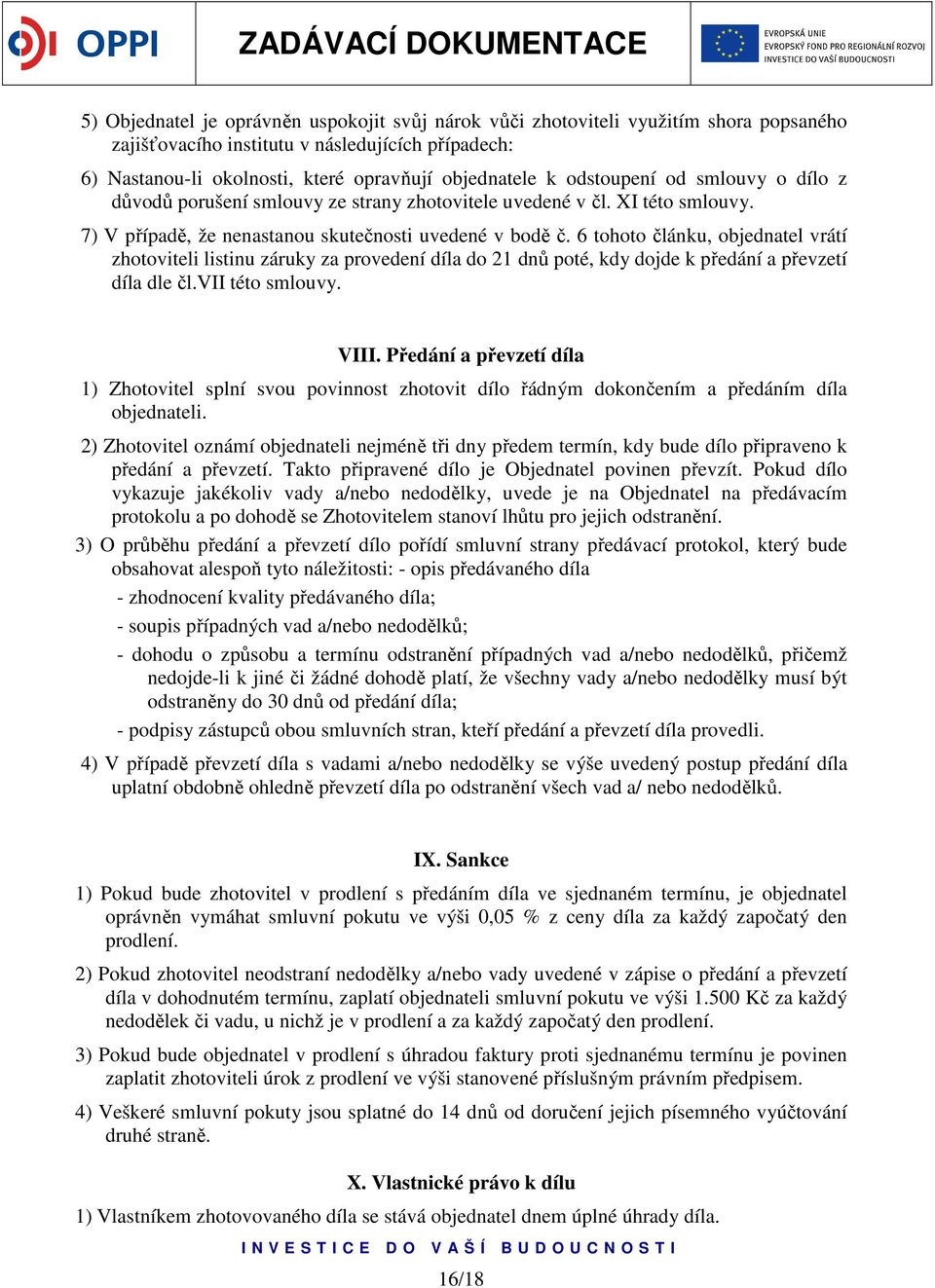 6 tohoto článku, objednatel vrátí zhotoviteli listinu záruky za provedení díla do 21 dnů poté, kdy dojde k předání a převzetí díla dle čl.vii této smlouvy. VIII.