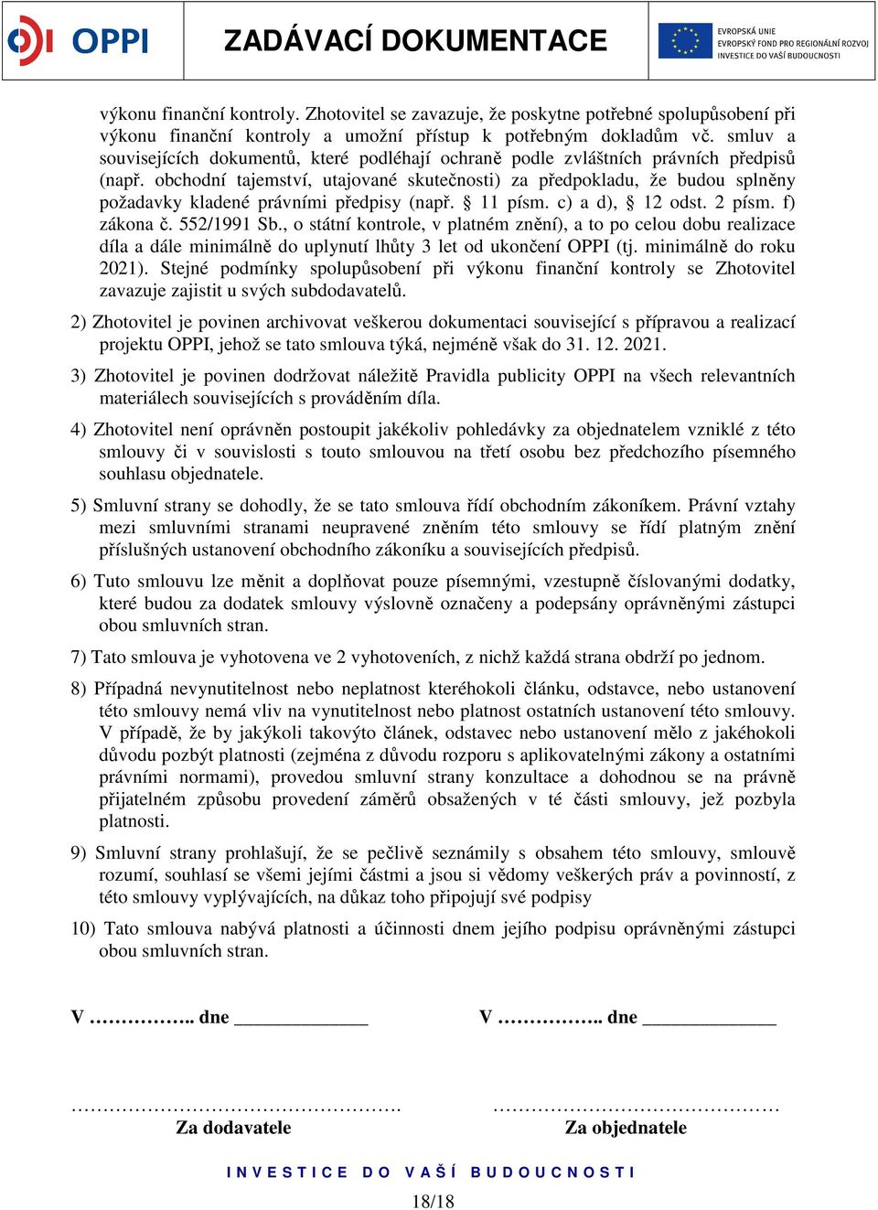 obchodní tajemství, utajované skutečnosti) za předpokladu, že budou splněny požadavky kladené právními předpisy (např. 11 písm. c) a d), 12 odst. 2 písm. f) zákona č. 552/1991 Sb.