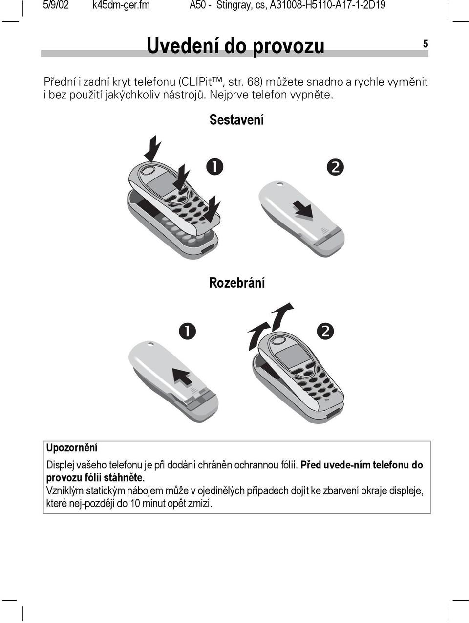 Sestavení Rozebrání Upozornění Displej vašeho telefonu je při dodání chráněn ochrannou fólií.