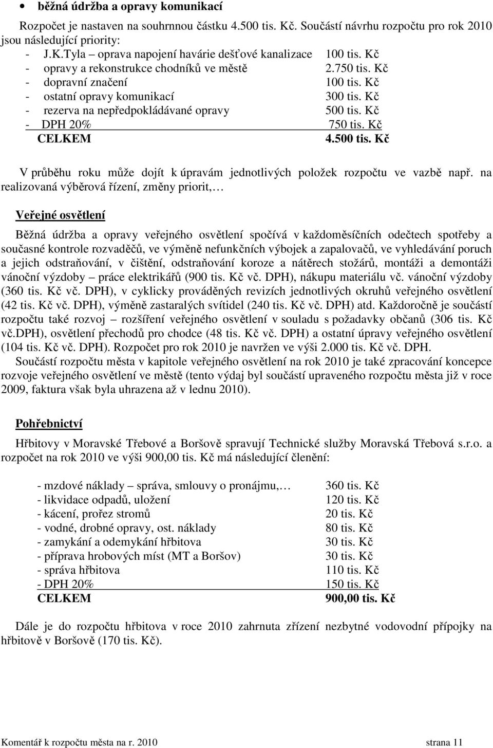 Kč CELKEM 4.500 tis. Kč V průběhu roku může dojít k úpravám jednotlivých položek rozpočtu ve vazbě např.