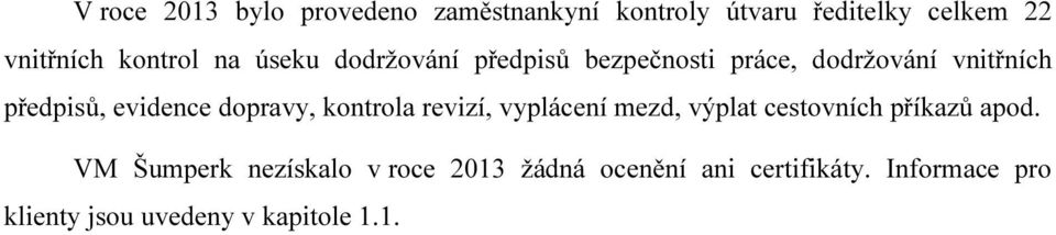 evidence dopravy, kontrola revizí, vyplácení mezd, výplat cestovních příkazů apod.