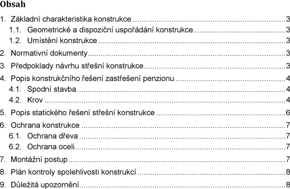 .. 4 4.1. Spodní stavba... 4 4.2. Krov... 4 5. Popis statického řešení střešní konstrukce... 6 6. Ochrana konstrukce... 7 6.1. Ochrana dřeva.