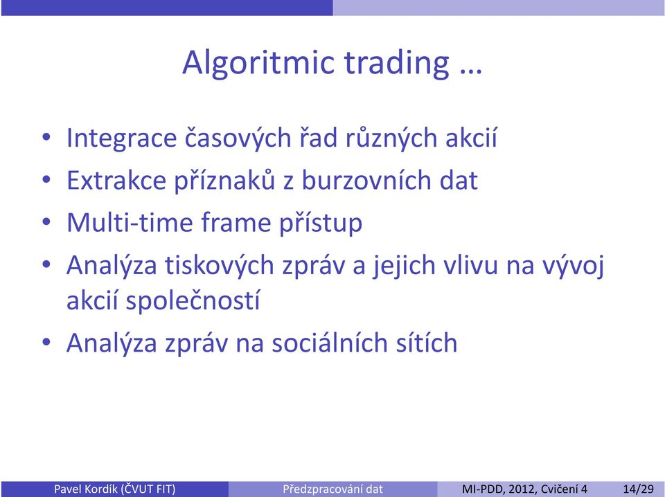 příznaků z burzovních dat Multi-time frame přístup Analýza tiskových