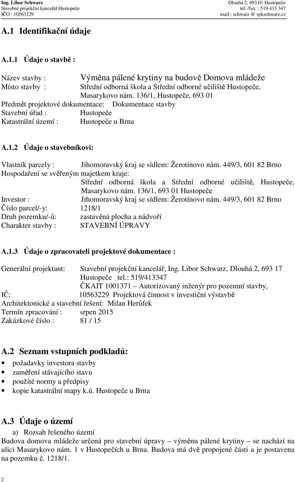 449/3, 601 82 Brno Hospodaření se svěřeným majetkem kraje: Střední odborná škola a Střední odborné učiliště, Hustopeče, Masarykovo nám.