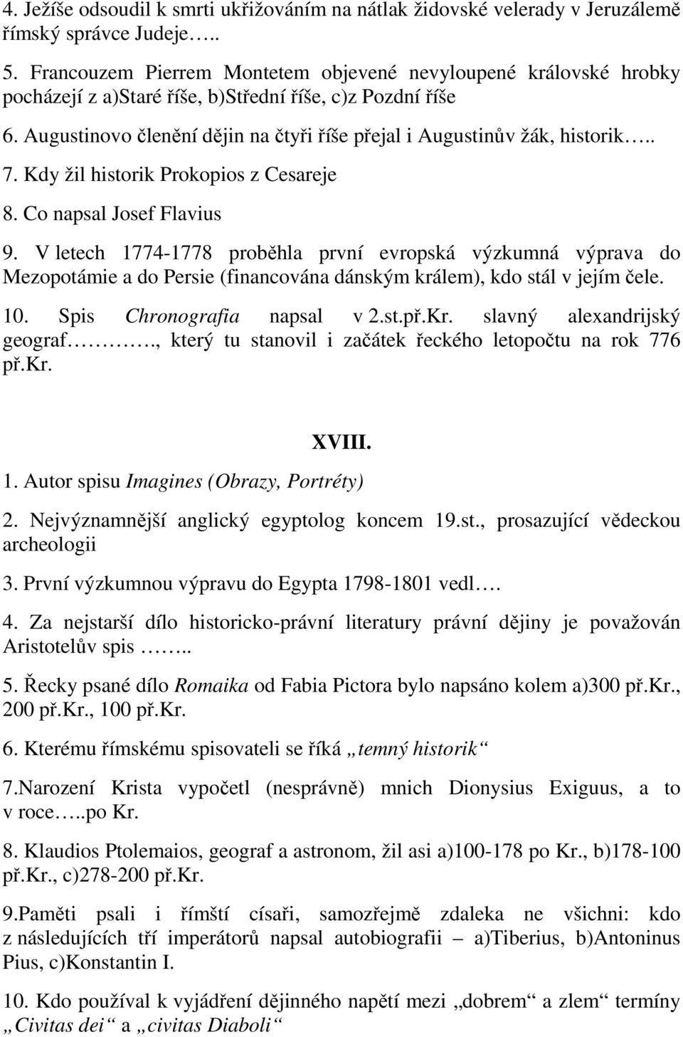 Augustinovo členění dějin na čtyři říše přejal i Augustinův žák, historik.. 7. Kdy žil historik Prokopios z Cesareje 8. Co napsal Josef Flavius 9.