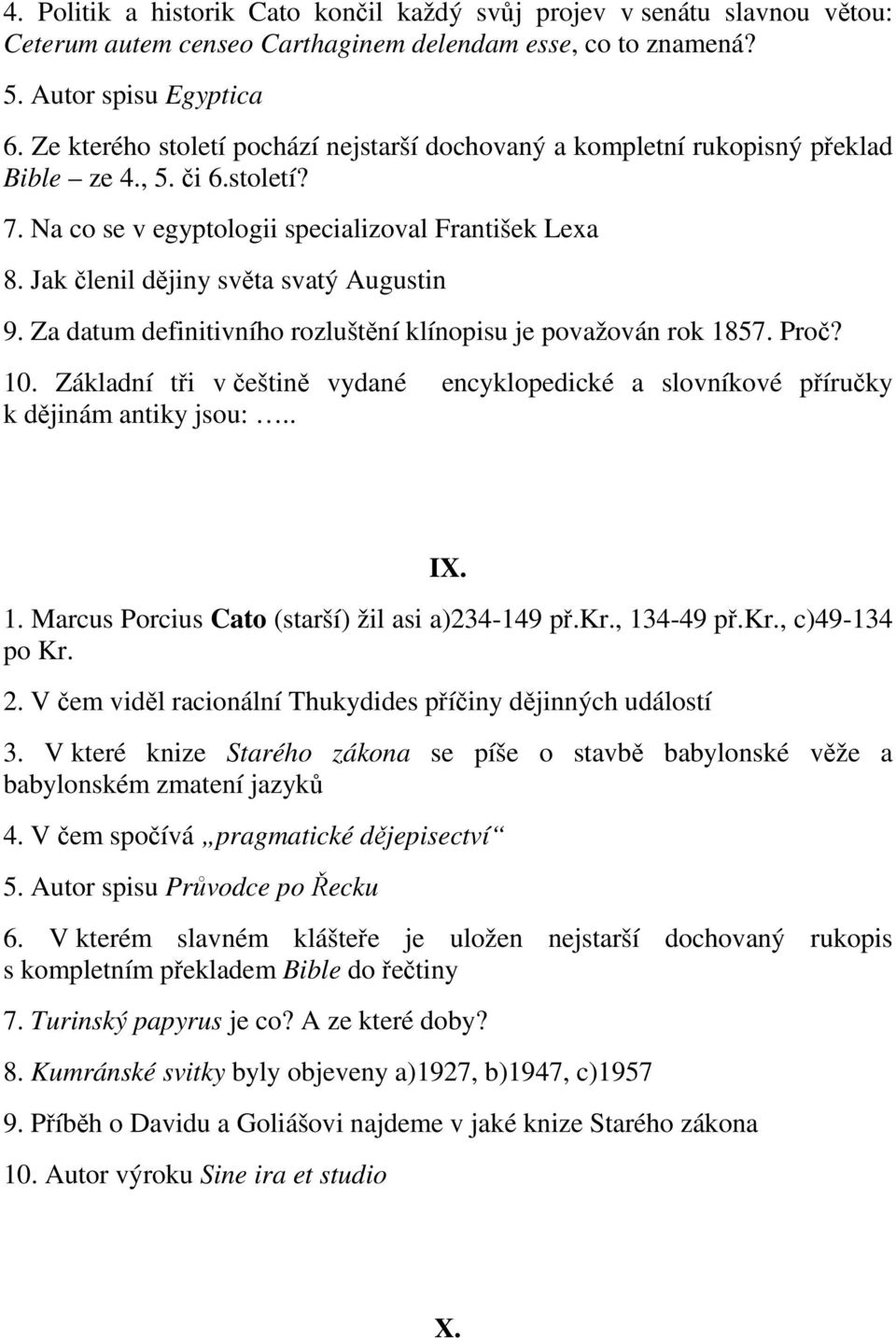 Jak členil dějiny světa svatý Augustin 9. Za datum definitivního rozluštění klínopisu je považován rok 1857. Proč? 10.