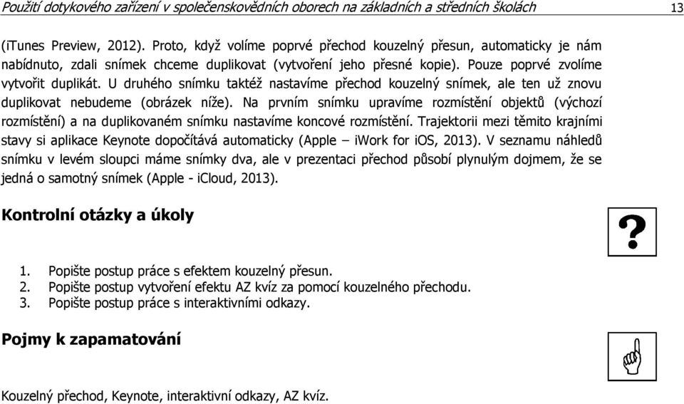 U druhého snímku taktéž nastavíme přechod kouzelný snímek, ale ten už znovu duplikovat nebudeme (obrázek níže).