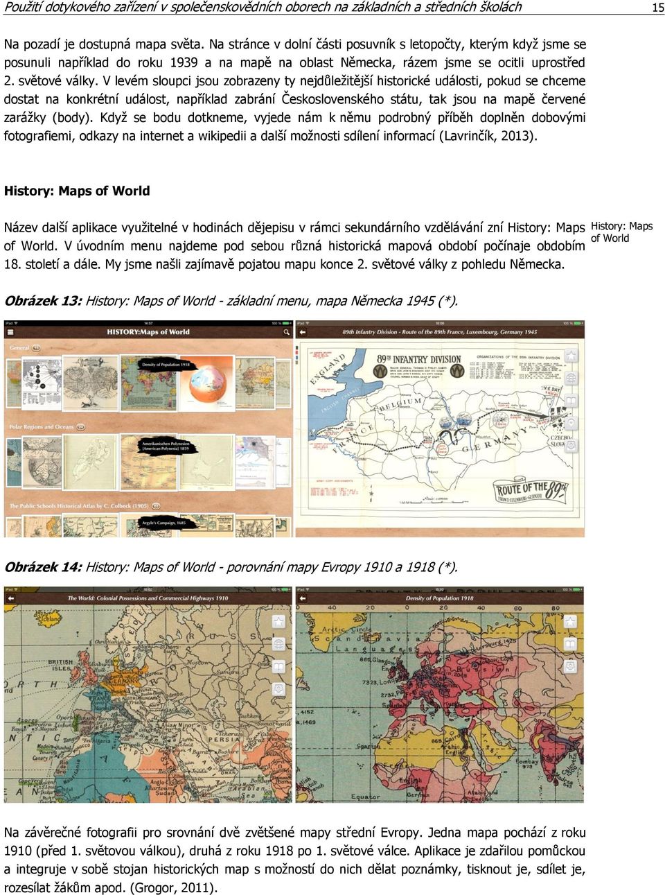 V levém sloupci jsou zobrazeny ty nejdůležitější historické události, pokud se chceme dostat na konkrétní událost, například zabrání Československého státu, tak jsou na mapě červené zarážky (body).