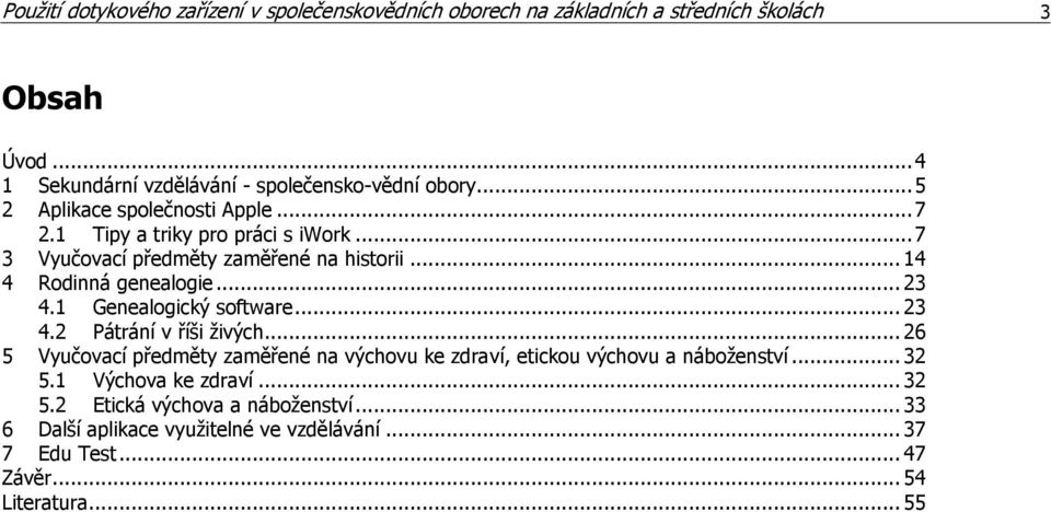 1 Genealogický software... 23 4.2 Pátrání v říši živých... 26 5 Vyučovací předměty zaměřené na výchovu ke zdraví, etickou výchovu a náboženství... 32 5.