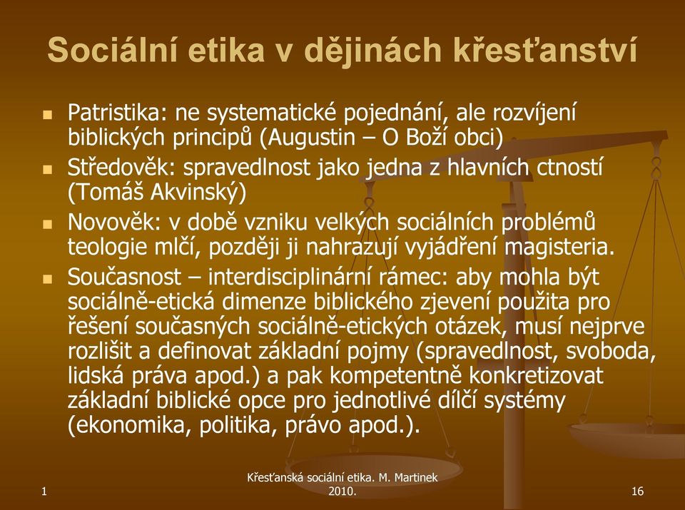 Současnost interdisciplinární rámec: aby mohla být sociálně-etická dimenze biblického zjevení použita pro řešení současných sociálně-etických otázek, musí nejprve