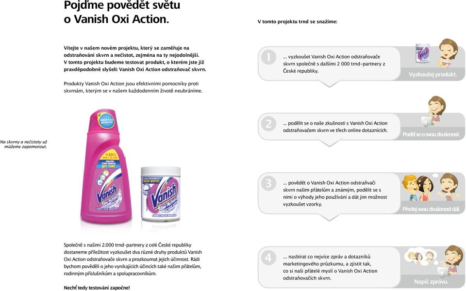 Produkty Vanish Oxi Action jsou efektivními pomocníky proti skvrnám, kterým se v našem každodenním životě neubráníme.