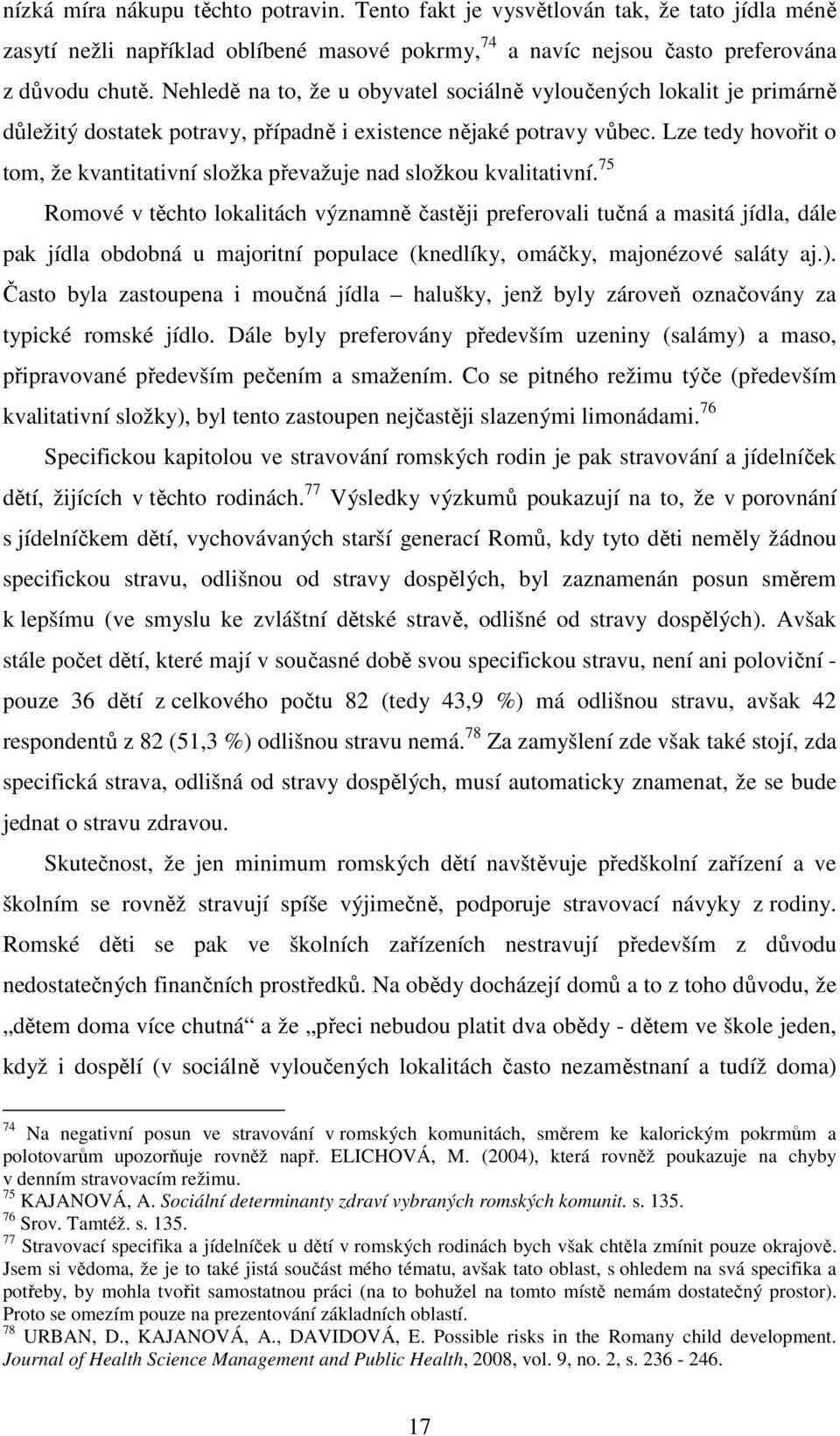 Lze tedy hovořit o tom, že kvantitativní složka převažuje nad složkou kvalitativní.